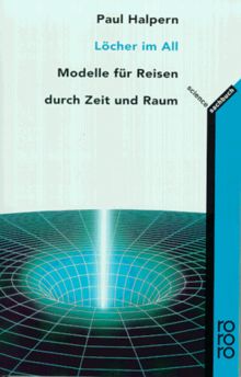 Löcher im All. Modelle für Reisen durch Zeit und Raum.