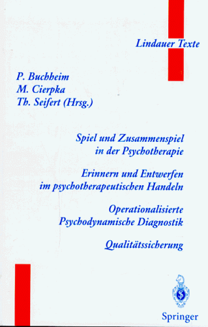 Spiel und Zusammenspiel in der Psychotherapie - Erinnern und Entwerfen im psychotherapeutischen Handeln - Operationalisierte Psychodynamische Diagnostik - Qualitätssicherung (Lindauer Texte)
