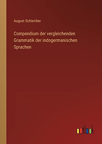 Compendium der vergleichenden Grammatik der indogermanischen Sprachen