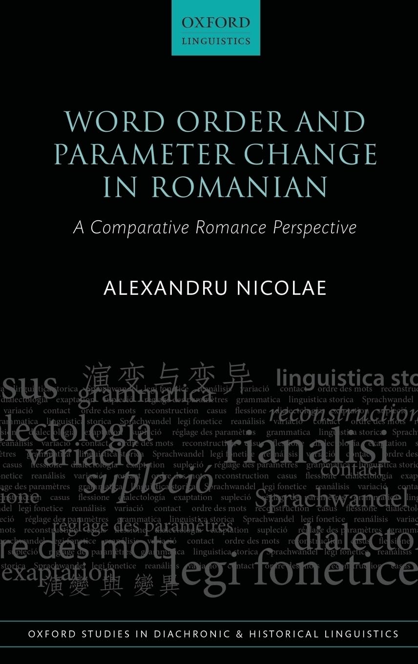 Word Order and Parameter Change in Romanian: A Comparative Romance Perspective (Oxford Studies in Diachronic and Historical Linguistics, 36, Band 36)