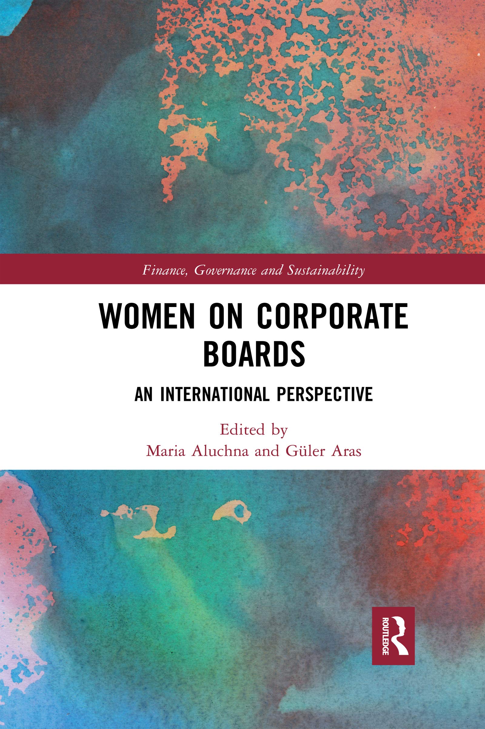 Women on Corporate Boards: An International Perspective (Finance, Governance and Sustainability: Challenges to Theory and Practice)