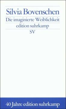 Die imaginierte Weiblichkeit: Exemplarische Untersuchungen zu kulturgeschichtlichen und literarischen Präsentationsformen des Weiblichen (edition suhrkamp)