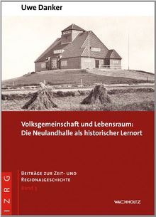 Volksgemeinschaft und Lebensraum: Die Neulandhalle als historischer Lernort (Beiträge zur Zeit- und Regionalgeschichte Band 3)