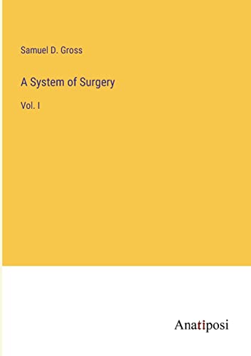 A System of Surgery: Vol. I