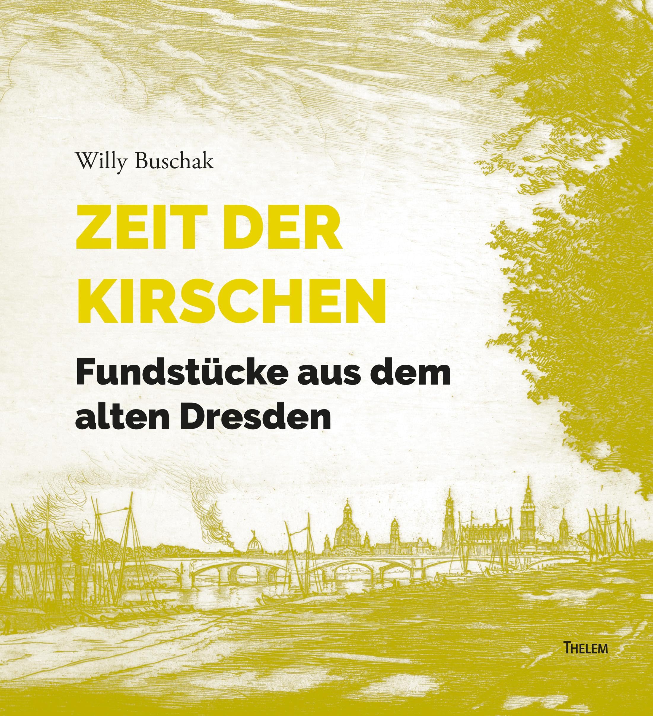 Zeit der Kirschen: Fundstücke aus dem alten Dresden