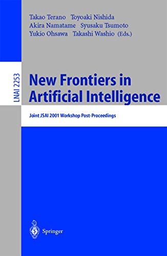 New Frontiers in Artificial Intelligence: Joint JSAI 2001 Workshop Post-Proceedings (Lecture Notes in Computer Science (2253), Band 2253)