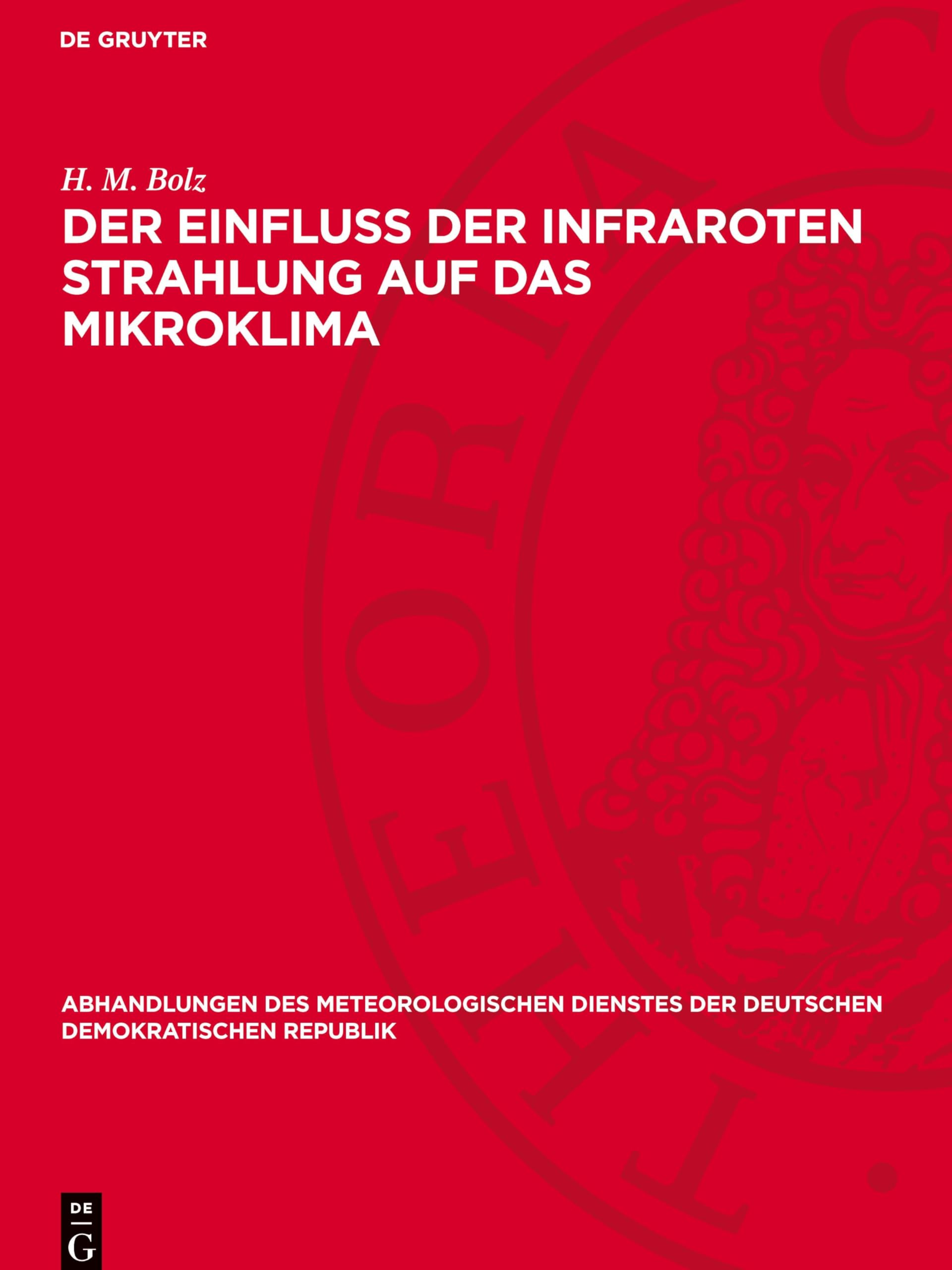 Der Einfluß der infraroten Strahlung auf das Mikroklima (Abhandlungen des meteorologischen Dienstes der Deutschen Demokratischen Republik, 7)