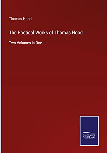 The Poetical Works of Thomas Hood: Two Volumes in One