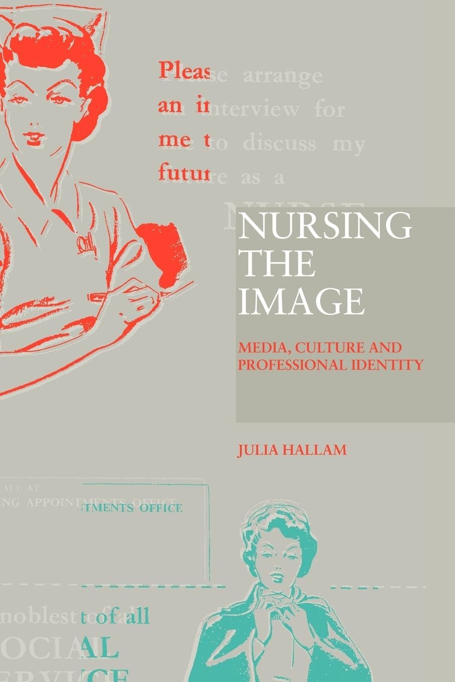 Julia Hallam Nursing The Image, Media, Culture And Professional Identity