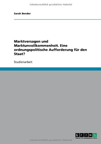 Marktversagen und Marktunvollkommenheit. Eine ordnungspolitische Aufforderung für den Staat?