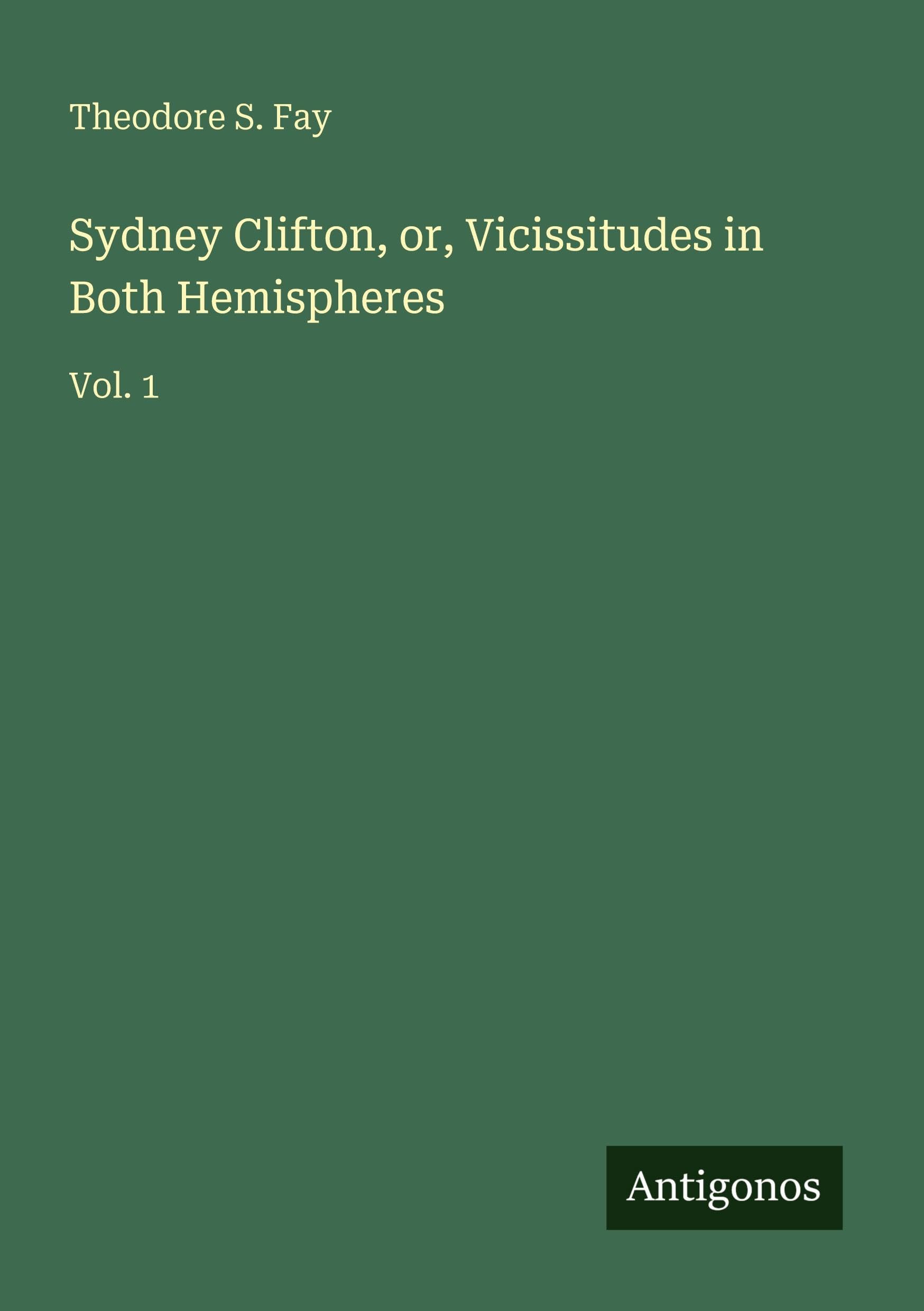 Sydney Clifton, or, Vicissitudes in Both Hemispheres: Vol. 1