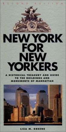 New York for New Yorkers: A Historical Treasury and Guide to the Buildings and Monumena Historical Treasury and Guide to the Buildings and Monum: A ... to the Buildings and Monuments of Manhattan