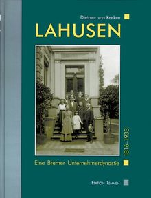 Lahusen. Eine Bremer Unternehmerdynastie 1816-1933