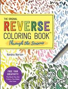 The Reverse Coloring Book™: Through the Seasons: The Book Has the Colors, You Make the Lines