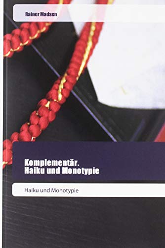 Komplementär. Haiku und Monotypie: Haiku und Monotypie
