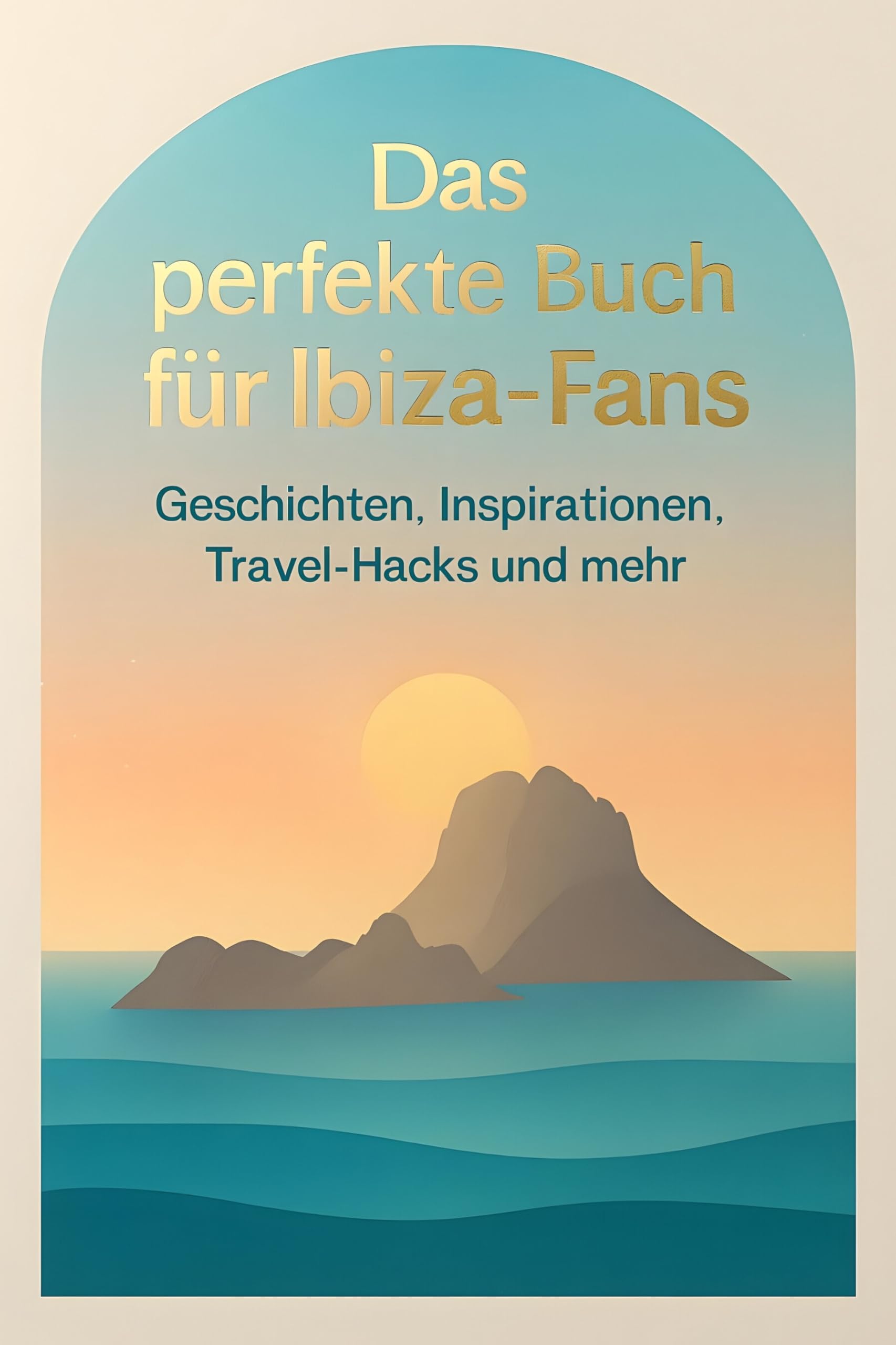 Das perfekte Buch für Ibiza-Fans: Geschichten, Inspirationen, Travel-Hacks und mehr