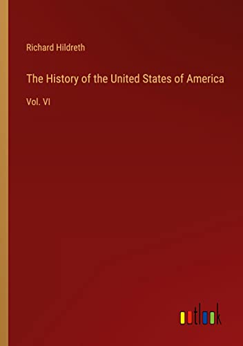 The History of the United States of America: Vol. VI