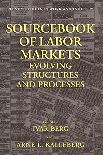 Sourcebook of Labor Markets: Evolving Structures and Processes (Springer Studies in Work and Industry)