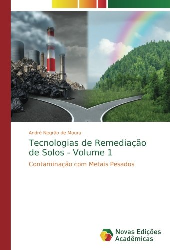 Tecnologias de Remediação de Solos - Volume 1: Contaminação com Metais Pesados