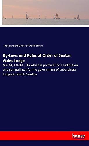 By-Laws and Rules of Order of Seaton Gales Lodge: No. 64, I.O.O.F. - to which is prefixed the constitution and general laws for the government of subordinate lodges in North Carolina