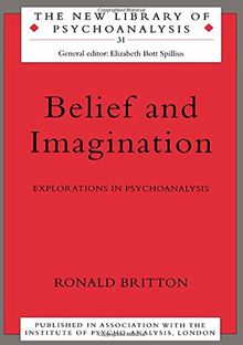 Belief and Imagination: Explorations in Psychoanalysis (New Library of Psychoanalysis)