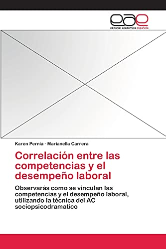 Correlación entre las competencias y el desempeño laboral: Observarás como se vinculan las competencias y el desempeño laboral, utilizando la técnica del AC sociopsicodramatico
