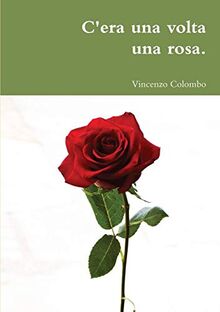 C'era una volta una rosa.