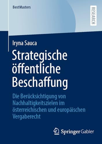 Strategische öffentliche Beschaffung: Die Berücksichtigung von Nachhaltigkeitszielen im österreichischen und europäischen Vergaberecht (BestMasters)