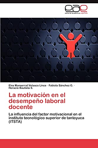 La motivación en el desempeño laboral docente: La influencia del factor motivacional en el instituto tecnológico superior de tantoyuca (ITSTA)