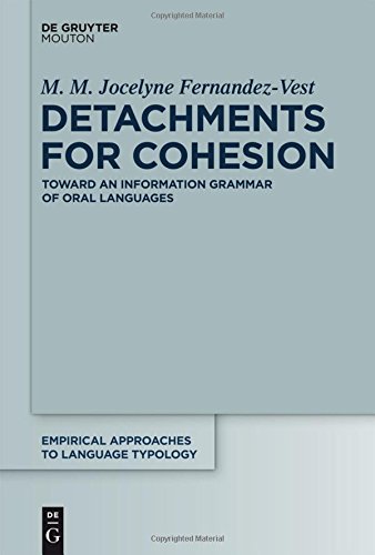 Detachments for Cohesion: Toward an Information Grammar of Oral Languages (Empirical Approaches to Language Typology [EALT], Band 56)