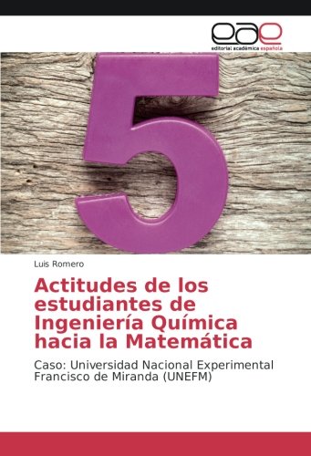 Actitudes de los estudiantes de Ingeniería Química hacia la Matemática: Caso: Universidad Nacional Experimental Francisco de Miranda (UNEFM)