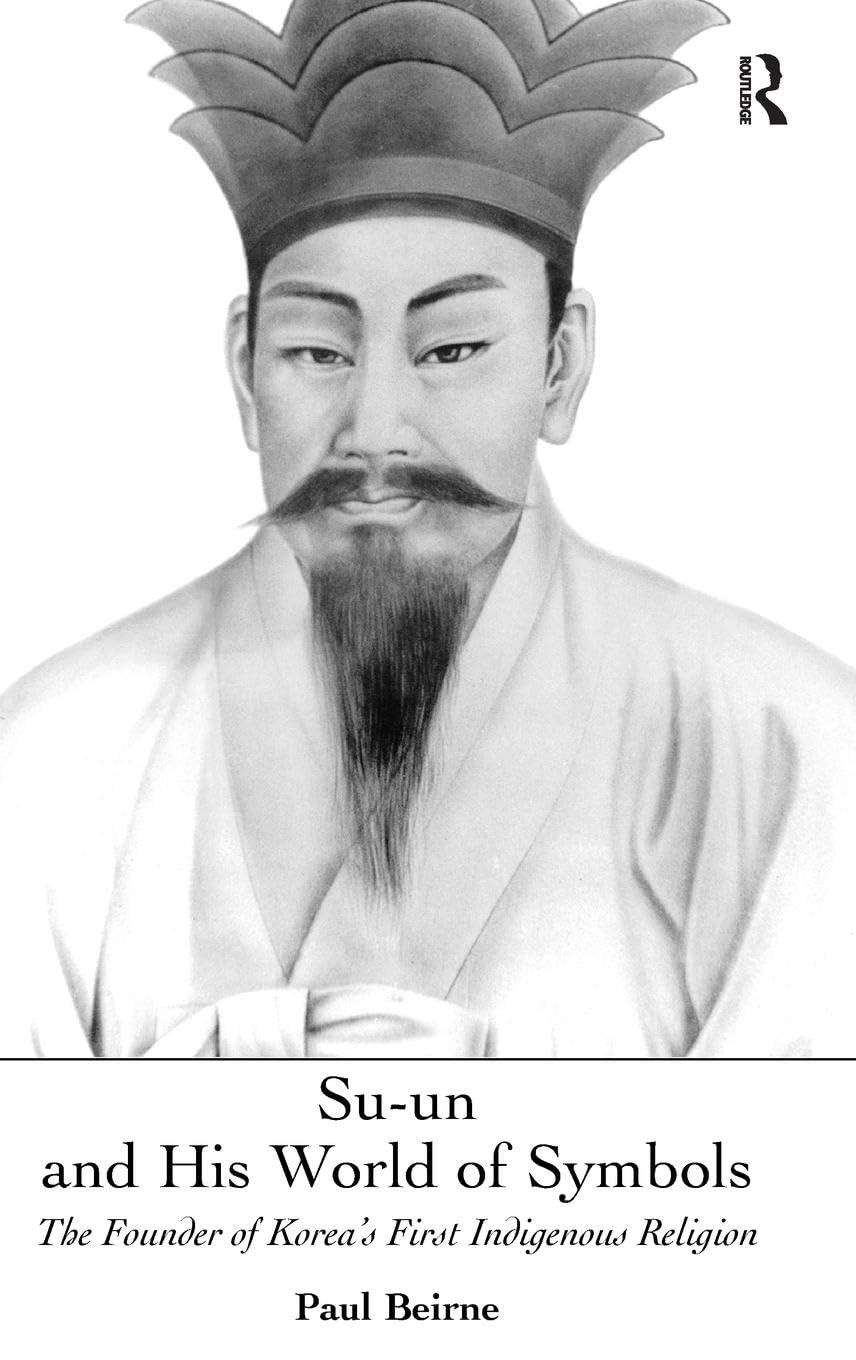 Su-un and His World of Symbols: The Founder of Korea's First Indigenous Religion