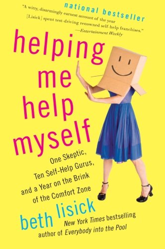 Helping Me Help Myself: One Skeptic, Ten Self-Help Gurus, and a Year on the Brink of the Comfort Zone