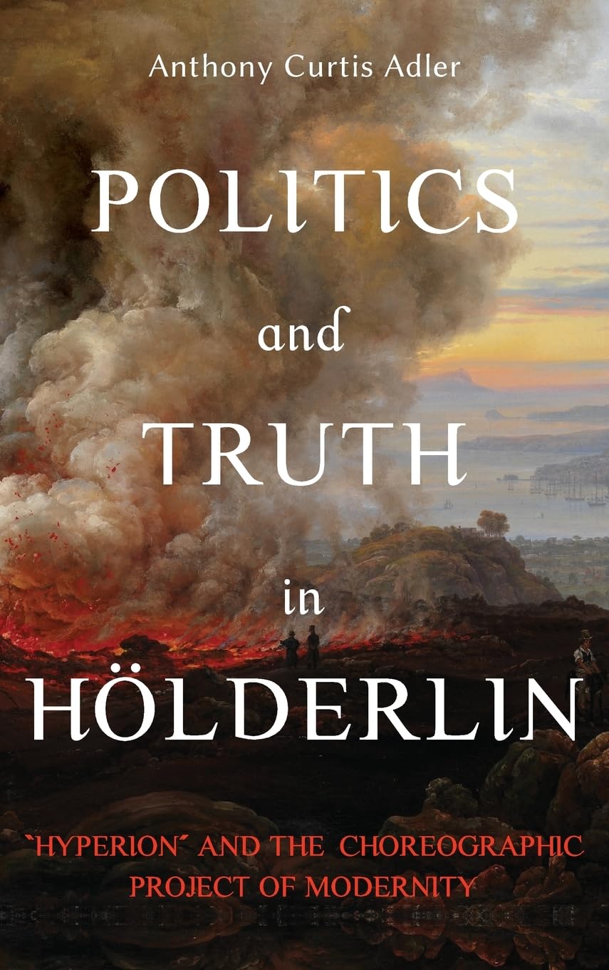 Politics and Truth in Hölderlin: Hyperion and the Choreographic Project of Modernity (Studies in German Literature Linguistics and Culture, Band 222)