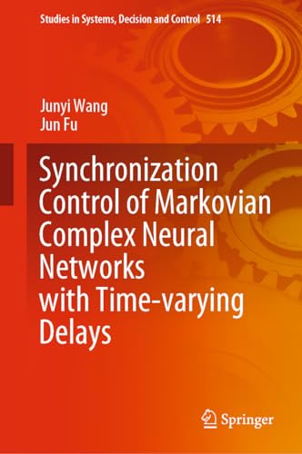 Synchronization Control of Markovian Complex Neural Networks with Time-varying Delays (Studies in Systems, Decision and Control, 514, Band 514)