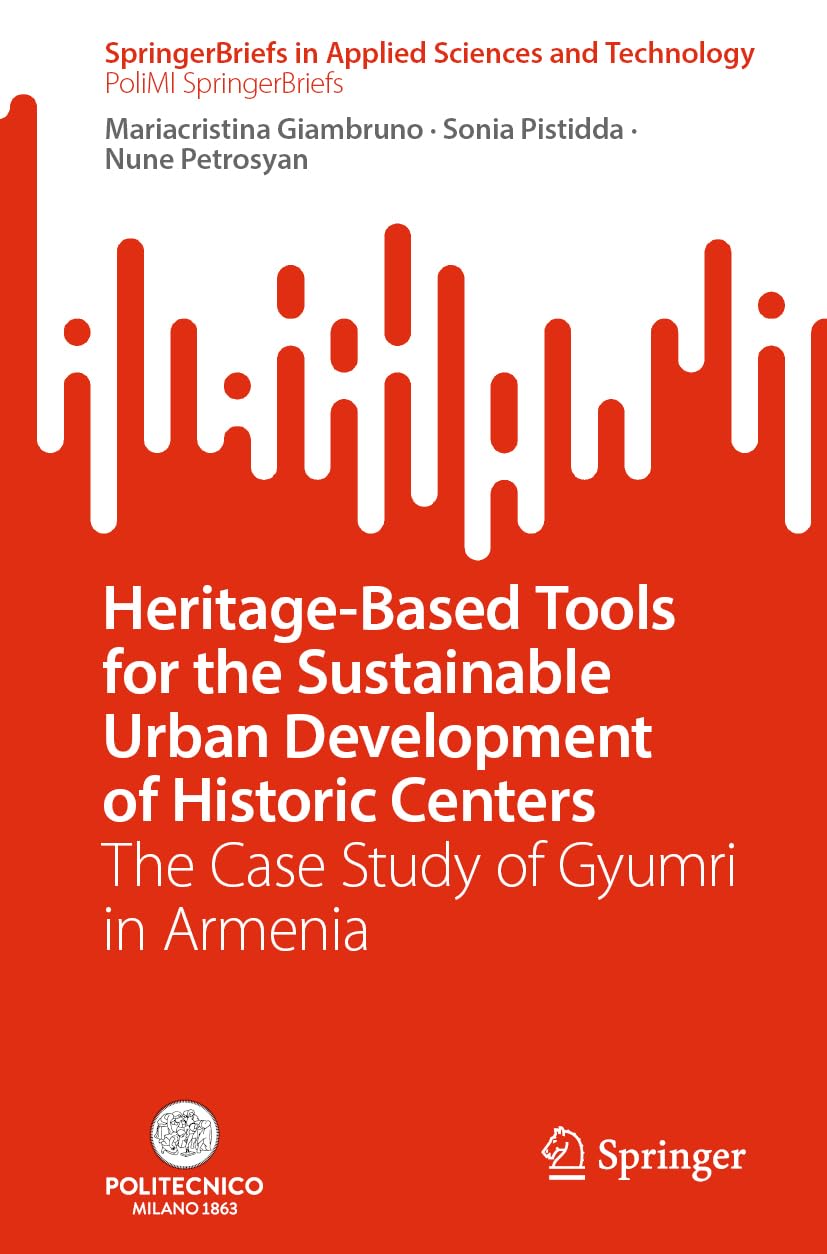 Heritage-Based Tools for the Sustainable Urban Development of Historic Centers: The Case Study of Gyumri in Armenia (SpringerBriefs in Applied Sciences and Technology)