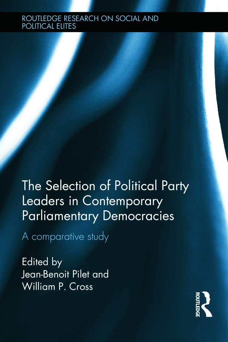 The Selection of Political Party Leaders in Contemporary Parliamentary Democracies: A Comparative Study (Routledge Research on Social and Political Elites, 4, Band 4)