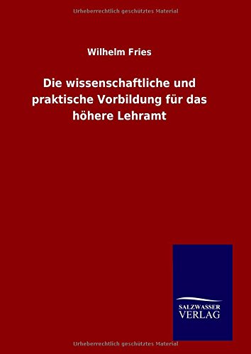 Die wissenschaftliche und praktische Vorbildung für das höhere Lehramt