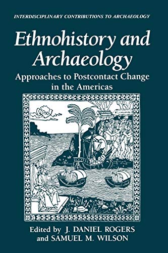 Ethnohistory and Archaeology: Approaches To Postcontact Change In The Americas (Interdisciplinary Contributions To Archaeology)