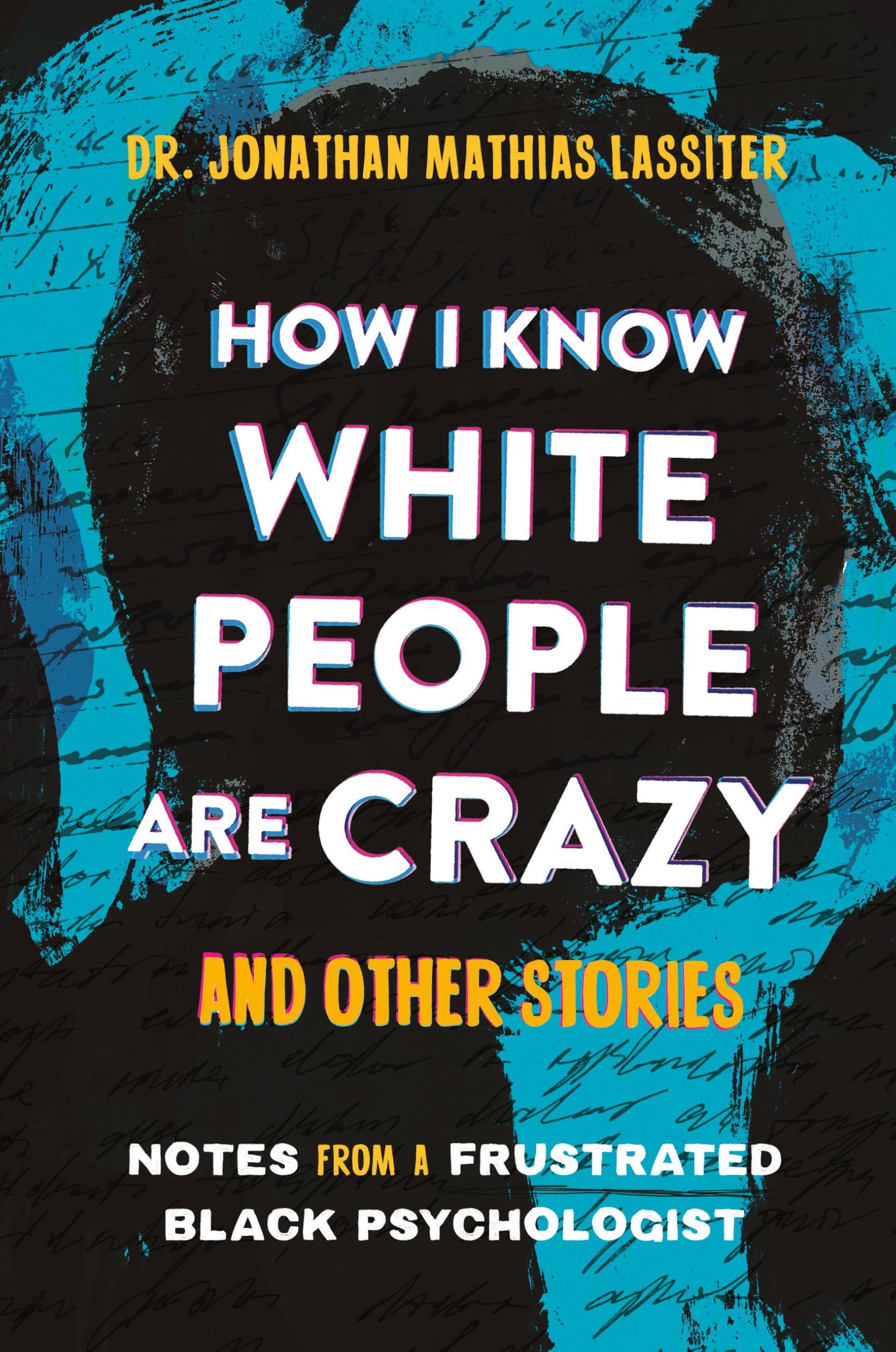 Lassiter, Dr. Jonathan How I Know White People Are Crazy And Other Stories, Notes From A Frustrated Black Psychologist