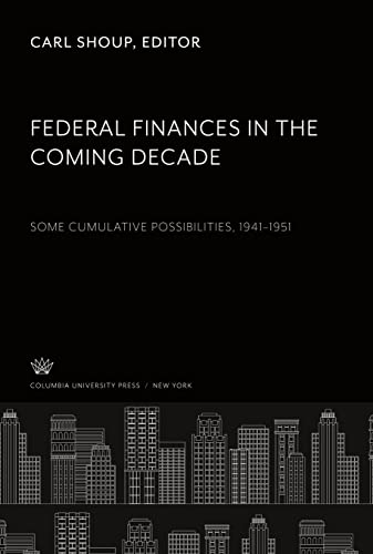 Federal Finances in the Coming Decade: Some Cumulative Possibilities, 1941-51