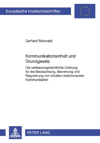 Kommunikationsinhalt und Grundgesetz: Die verfassungsrechtliche Ordnung für die Beobachtung, Bewertung und Regulierung von Inhalten elektronischer ... / Publications Universitaires Européennes)