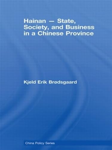 Hainan - State, Society, and Business in a Chinese Province (China Policy Series)
