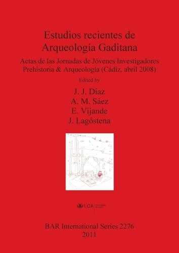 Estudios recientes de Arqueología Gaditana: Actas de las Jornadas de Jóvenes Investigadores Prehistoria & Arqueología (Cádiz, abril 2008) (BAR International)