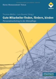 Gute Mitarbeiter finden, fördern, binden: Personalmarketing in der Altenpflege