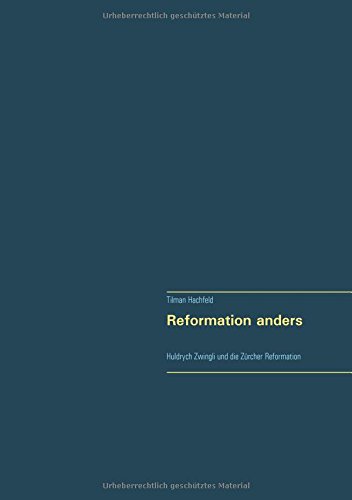 Reformation anders: Huldrych Zwingli und die Zürcher Reformation
