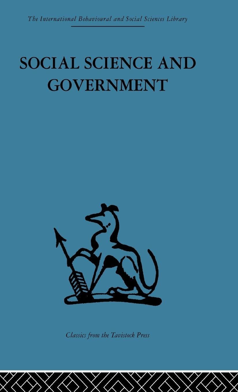 Social Science and Government: Policies and problems (International Behavioural and Social Sciences Classics from the Tavistock Press, 104)