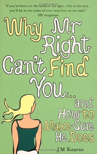Why Mr Right Can't Find You...and How to Make Sure He Does