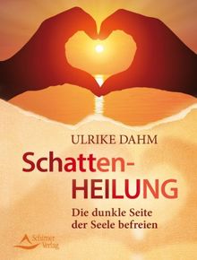 Schattenheilung - Die dunkle Seite der Seele befreien