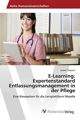 E-Learning: Expertenstandard Entlassungsmanagement in der Pflege: Eine Konzeption für die Lernplattform Moodle